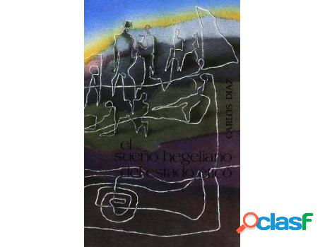 Libro El Sue~No Hegeliano Del Estado Etico de Carlos Diaz