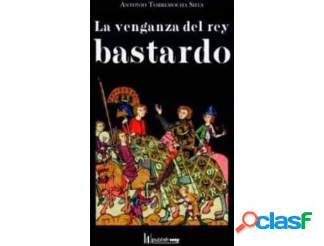 Libro Venganza Del Rey Bastardo,La de Antonio Torremocha