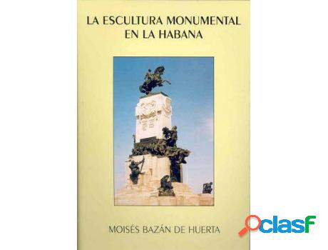 Libro La Escultura Monumental En La Habana de Moisés Huerta