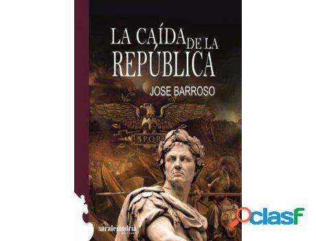 Libro La Caída De La República de Jose Antonio Barroso