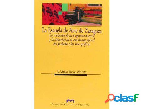 Libro La Escuela De Arte De Zaragoza de Ma Belen Bueno