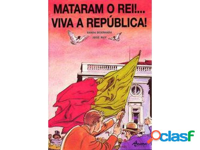 Libro Mataram O Rei! Viva A República (2ª Ed) de José Ruy
