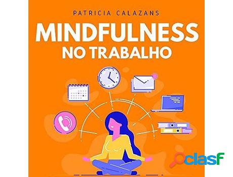 Libro Mindfulness no Trabalho - 100 Exercícios para