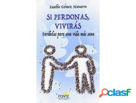 Libro Si Perdonas, Vivirás: Parábolas Para Una Vida Más