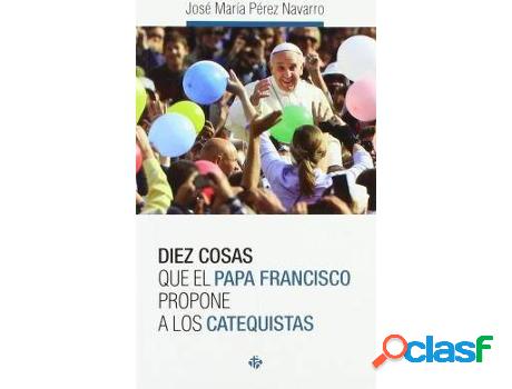 Libro Diez Cosas Que El Papa Francisco Propone A Los
